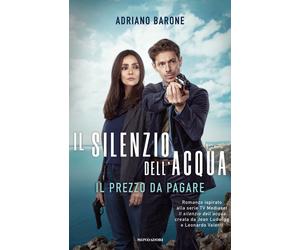 Il silenzio dell'acqua. Il prezzo da pagare - Barone Adriano