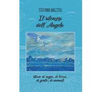 Il silenzio dell'angelo. Storie di sogni, di terra, di gente, di animali
