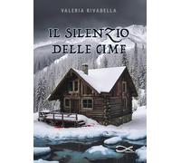 Il silenzio delle cime. Nuova ediz.