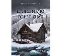 Il silenzio delle cime. Nuova ediz.