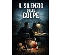 Il Silenzio delle Colpe: Thriller Psicologico La Verità non Assolve ma Espone