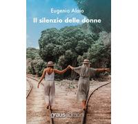 Il silenzio delle donne - Alaio Eugenio
