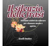 Il silenzio delle frasi: Aforismi celebri da colorare per rilassare mente e corpo