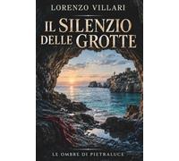 Il Silenzio delle Grotte: Le Ombre di Pietraluce - Libro 1