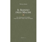 Il silenzio delle macine. Vita e dismissione di un oleificio tra