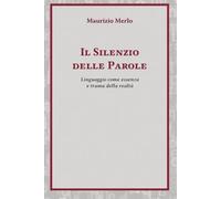 Il Silenzio delle Parole: Linguaggio come essenza e trama della realtà
