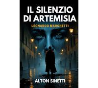 Il Silenzio di Artemisia (Nuova Edizione): Tra arte, crimine e psicologia: un’indagine di Leonardo Marchetti.