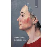 Il silenzio di b. - Carugo Italo Oliviero