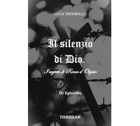 Il silenzio di Dio. I segreti di Rocca d'Olgisio (Vol. 3)