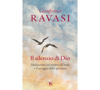 Il silenzio di Dio. Meditazioni sul mistero del male e il coraggio della s...