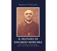 Il silenzio di Edgardo Mortara. Le sue memorie e alcune lettere scritte a mia ma