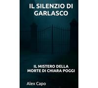 IL SILENZIO DI GARLASCO: IL MISTERO DELLA MORTE DI CHIARA POGGI
