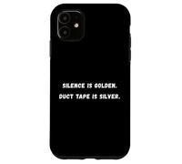 Il silenzio è dorato. nastro adesivo è argento. Sarcastico dicendo Tee Custodia per iPhone 11