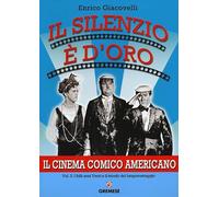 Il silenzio è d'oro. Il cinema comico americano. I folli anni Venti e il trionfo del lungometraggio (Vol. 2)