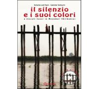Il silenzio e i suoi colori. A piccoli passi in Myanmar (Birmania). Con CD...