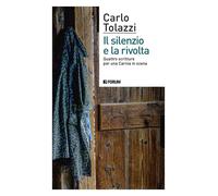 Il silenzio e la rivolta. Quattro scritture per una Carnia in scena - Tola...