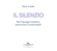 Il silenzio. Nei linguaggi installativi, performativi e multimediali