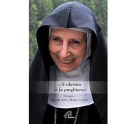 «Il silenzio si fa preghiera». Omaggio a Madre Anna Maria Canopi