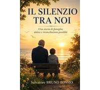 IL SILENZIO TRA NOI: Una storia di famiglia, dolore e riconciliazione poss...