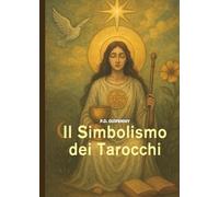 Il Simbolismo dei Tarocchi: Filosofia dell’occultismo nelle figure e nei numeri