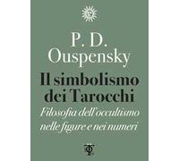 Il simbolismo dei tarocchi. Filosofia dell'occultismo nelle figure e nei numeri