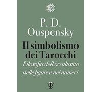 Il simbolismo dei tarocchi. Filosofia dell'occultismo nelle figure e nei numeri