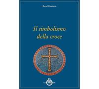 Il simbolismo della croce [Paperback] [Mar 15, 2022] Guénon, René and Pensante,
