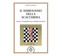 Il simbolismo della scacchiera. Genesi e iconografia di un archetipo universale