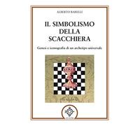 Il simbolismo della scacchiera. Genesi e iconografia di un archetipo universale