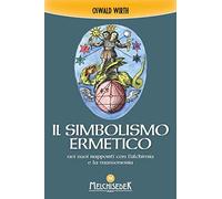 Libri Oswald Wirth - Il Simbolismo Ermetico Nei Suoi Rapporti Con L'alchimia E L