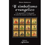 Libri Pierre Saintyves - Il Simbolismo Evangelico. I 12 Apostoli E I 72 Discepol