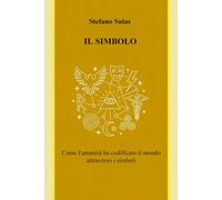 il simbolo: Come l'umanità ha codificato il mondo attraverso i simboli