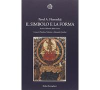 Il simbolo e la forma. Scritti di filosofia della scienza - Florenskij Pav...