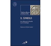 Il simbolo. Una sfida per la filosofia e per la teologia - Biancu Stefano,...