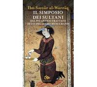 Il simposio dei sultani. Dal più antico trattato di cucina arabo-musulmano