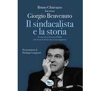 Il sindacalista e la storia. Sessant'anni di storia d'Italia nel racconto di uno dei suoi protagonisti
