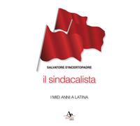 Il sindacalista. I miei anni a Latina - D'Incertopadre Salvatore