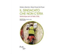 Il sindacato che non c'era. Venticinque anni di NIdiL CGIL - Bartolini Ste...