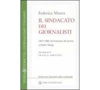 Il sindacato dei giornalisti. Da Francesco de Sanctis a Walter Tobagi 1877-1980