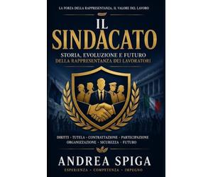 IL SINDACATO: La storia, i protagonisti, le conquiste e le sfide della rappresentanza dei lavoratori in Italia