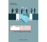 Il sindacato negoziatore. Storie e strategie per il lavoro di oggi