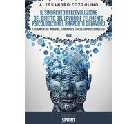 Il sindacato nell'evoluzione del diritto del lavoro e l'elemento psicologico nel rapporto di lavoro. I fenomeni del mobbing, straining e stress lavoro correlato