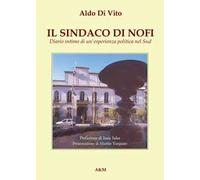 Il sindaco di Nofi. Diario intimo di un'esperienza politica nel Sud. Nuova ediz.