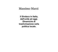 Il sindaco in Italia, dall'unità ad oggi. Dinamiche di trasformazione nella politica locale