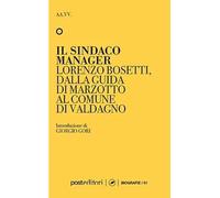 Sindaco Manager. Lorenzo Bosetti, Dalla Guida Di Marzotto Al Comune Di Valdagno