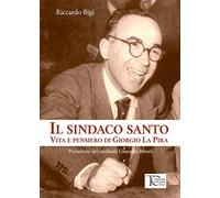 Il sindaco santo. La vita e i pensieri di Giorgio La Pira