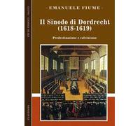 Il sinodo di Dordrecht (1618-1619). Predestinazione e calvinismo