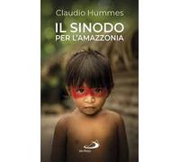 Il Sinodo per l'Amazzonia. Nuovi cammini per la Chiesa e per una ecologia integrale