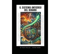 Il Sistema Anticrisi del Denaro: Come Proteggere, Aumentare e Gestire i Tuoi Risparmi tra Inflazione, Crisi Energetiche e Instabilità Economica: Una guida semplice e strategica per costruire sicurezza