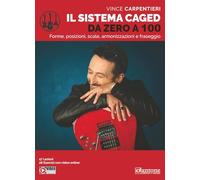 Il sistema Caged da zero a 100. Forme, posizioni, scale, armonizzazioni e fraseggio